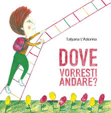 Dove vorresti andare? Ediz. illustrata.pdf