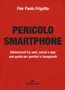 Libro Pericolo smartphone. Adolescenti tra web, social e app: una guida per genitori e insegnanti P. Paolo Frigotto
