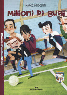Milioni di guai. Wonder Football Club. Vol. 3.pdf