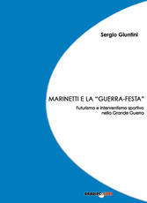 Libro Marinetti e la «guerra festa». Futurismo e interventismo sportivo nella grande guerra Sergio Giuntini