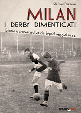 Libro Milan. I derby dimenticati. Storia e cronaca di 42 derby dal 1900 al 1922 Stefano Pozzoni