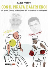 Libro Con il Pirata e altri eroi. Da Marco Pantani a Muhammad Ali, un cronista tra i campioni Paolo Viberti