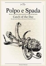 Libro Polpo e spada. Ricette e avventure gastronomiche nei mari del sud Italia-Catch of the Day. Ediz. multilingue Domenico Ottaviano Maurizio Rellini