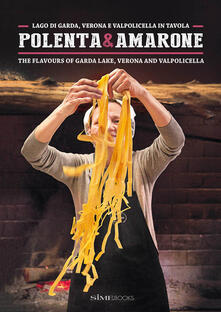 Polenta & Amarone. Lago di Garda, Verona e Valpolicella in tavola-The flavours of Garda lake, Verona and Valpolicella.pdf