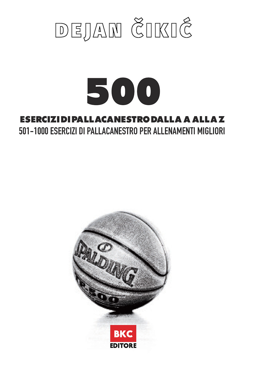 Image of 500 esercizi di pallacanestro dalla A alla Z. 501-1000 esercizi di pallacanestro per allenamenti migliori