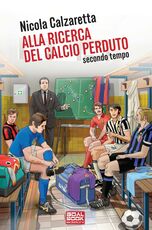 Libro Alla ricerca del calcio perduto. Secondo tempo Nicola Calzaretta