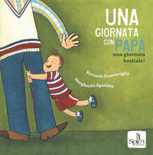 Una giornata con papà. Una giornata bestiale! Ediz. a colori.pdf