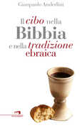 Libro Il cibo nella Bibbia e nella tradizione ebraica Gianpaolo Anderlini