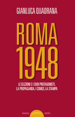 Libro Roma 1948. Le elezioni e i suoi protagonisti. La propaganda, i comizi, la stampa Gianluca Quadrana