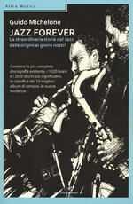 Libro Jazz forever. La straordinaria storia del jazz dalle origini ai giorni nostri Guido Michelone