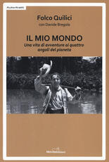Libro Il mio mondo. Una vita di avventure ai quattro angoli del pianeta Folco Quilici Davide Bregola
