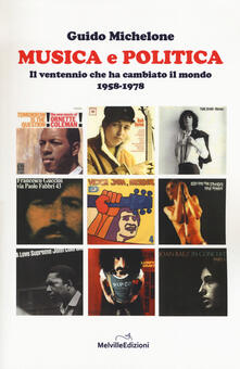 Musica e politica. Il ventennio che ha cambiato il mondo 1958-1978.pdf