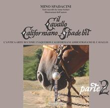 Il cavallo californiano Spade Bit. Lantica arte di come i Vaqueros californiani addestrano il cavallo. Vol. 2.pdf