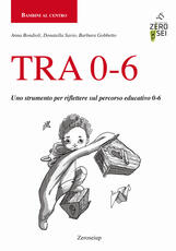 Libro TRA 0-6. Uno strumento per riflettere sul percorso educativo 0-6 Anna Bondioli Donatella Savio Barbara Gobbetto