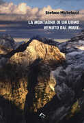 Libro La montagna di un uomo venuto dal mare Stefano Michelazzi