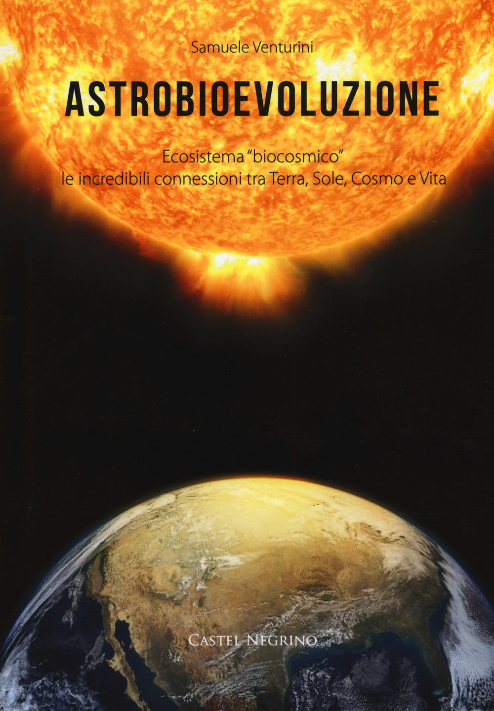 Image of Astrobioevoluzione. Ecosistema «biocosmico»: le incredibili connessioni tra Terra, Sole, Cosmo e Vita