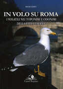 Libro In volo su Roma. I volatili nei toponimi e odonimi della città eterna Mauro Grano