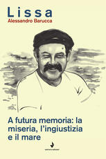 Libro A futura memoria: la miseria, l'ingiustizia e il mare Alessandro Barucca