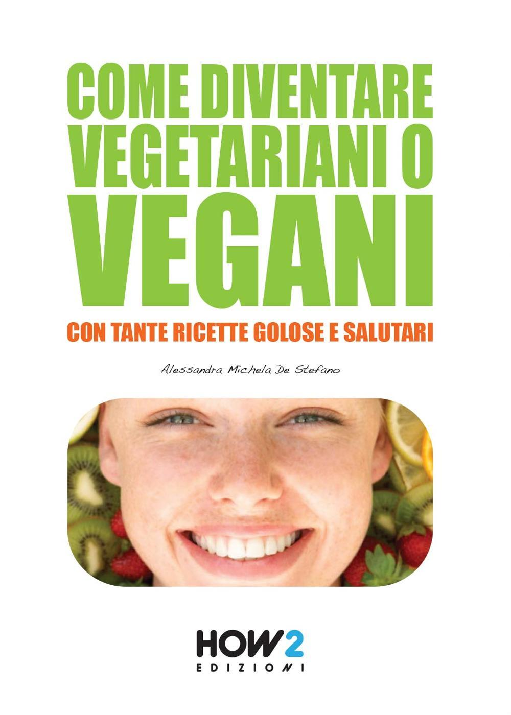 Image of Come diventare vegetariani o vegani. Con tante ricette golose e salutari