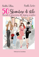 Libro 50 sfumature stile. Manuale di sopravvivenza allo shopping compulsivo Nicoletta Cillara Rossella Santini