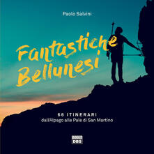 Fantastiche bellunesi. 66 itinerari dallAlpago alle Pale di San Martino.pdf