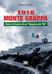 1918 Monte Grappa. Diario di guerra di un «ragazzo del 99».pdf
