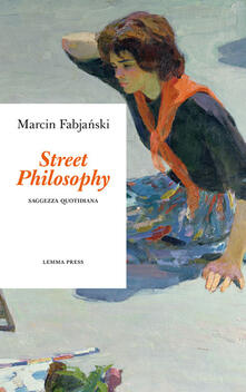 Street philosophy. Saggezza quotidiana.pdf