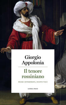 Il tenore rossiniano. Primi interpreti, nuove voci.pdf