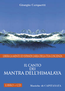 Il canto dei Mantra dellHimalaya. Libera la mente ed espandi larea della tua coscienza. Con CD Audio.pdf