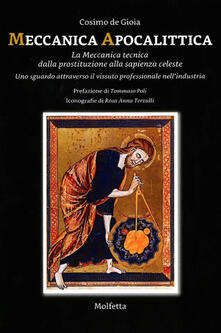 Meccanica apocalittica. La meccanica tecnica dalla prostituzione alla sapienza celeste. Uno sguardo attraverso il vissuto professionale nellindustria.pdf