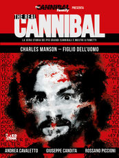 Libro The real cannibal. La vera storia dei più grandi cannibali e mostri a fumetti. Vol. 2: Charles Manson. Figlio dell'uomo. Andrea Cavaletto Giuseppe Candita