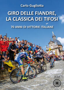 Giro delle Fiandre, la classica dei tifosi. 70 anni di vittorie italiane.pdf