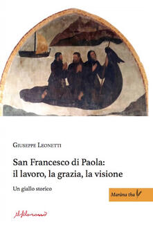 San Francesco di Paola: il lavoro, la grazia, la visione. Un giallo storico.pdf