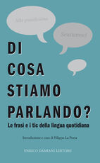 Libro Di cosa stiamo parlando? Antologia di frasi fatte e tic della lingua quotidiana