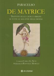 De matrice. Trattato sulle cause e origini di tutte le malattie delle donne.pdf