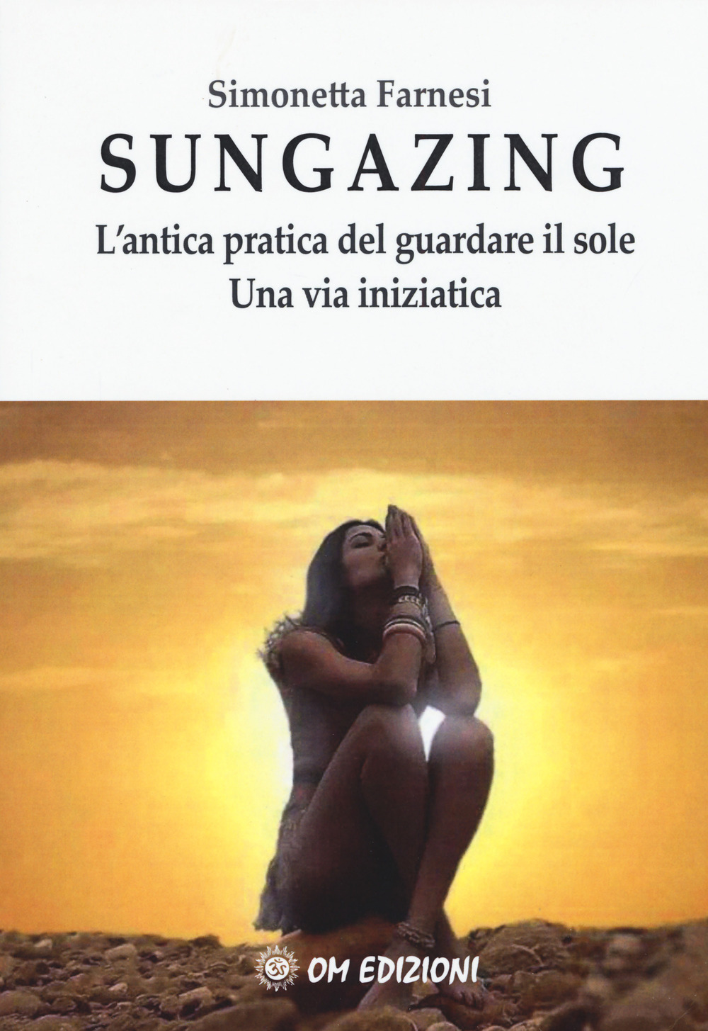 Image of Sungazing. L'antica pratica del guardare il sole. Una via inizatica