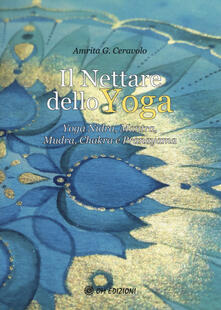 Il nettare dello yoga. Yoga nidra, mantra, mudra, chakra e pranayama.pdf