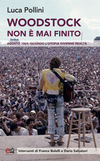 Libro Woodstock non è mai finito. Agosto 1969: quando l'utopia divenne realtà Luca Pollini