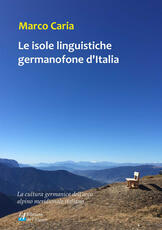 Libro Le isole linguistiche germanofone d'Italia. La cultura germanica dell'arco alpino meridionale italiano Marco Caria