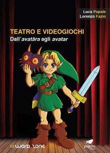 Teatro e videogiochi. Dallavatara agli avatar. Con Segnalibro.pdf