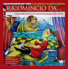 Libro Ricomincio da... Quindici anni di teatroterapia alla POC