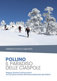 Pollino il paradiso delle ciaspole. Mappe, itinerari ed escursioni nel versante lucano del Parco Nazionale del Pollino.pdf