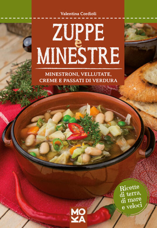 Zuppe e minestre. Minestroni, vellutate, creme e passati ...