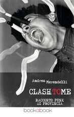 Libro Clash to me. Racconto punk di provincia Andrea Merendelli