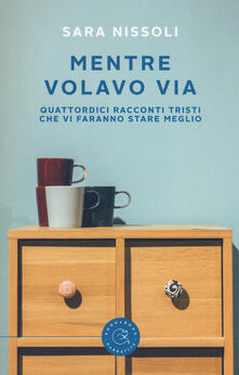Mentre volavo via. Quattordici racconti tristi che vi faranno stare meglio.pdf