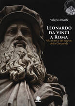 Libro Leonardo da Vinci a Roma. Alla ricerca del segreto della Gioconda Valeria Arnaldi