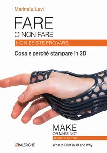 Fare o non fare. Non esiste provare. Cosa e perché stampare in 3D.pdf