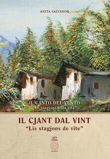 Il cjant dal vint. «Lis stagjons de vite»-Il canto del vento. «Le stagioni della vita». Testo italiano e friulano. Ediz. bilingue.pdf