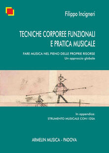 Tecniche corporee funzionali e pratica musicale. Fare musica nel pieno delle proprie risorse. Un approccio globale.pdf