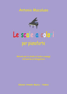 Le scale a colori. Metodo per lo studio delle scale al pianoforte per tutte le età.pdf